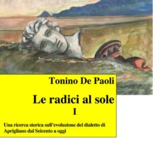 LE RADICI AL SOLE VOL. I di Tonino De Paoli