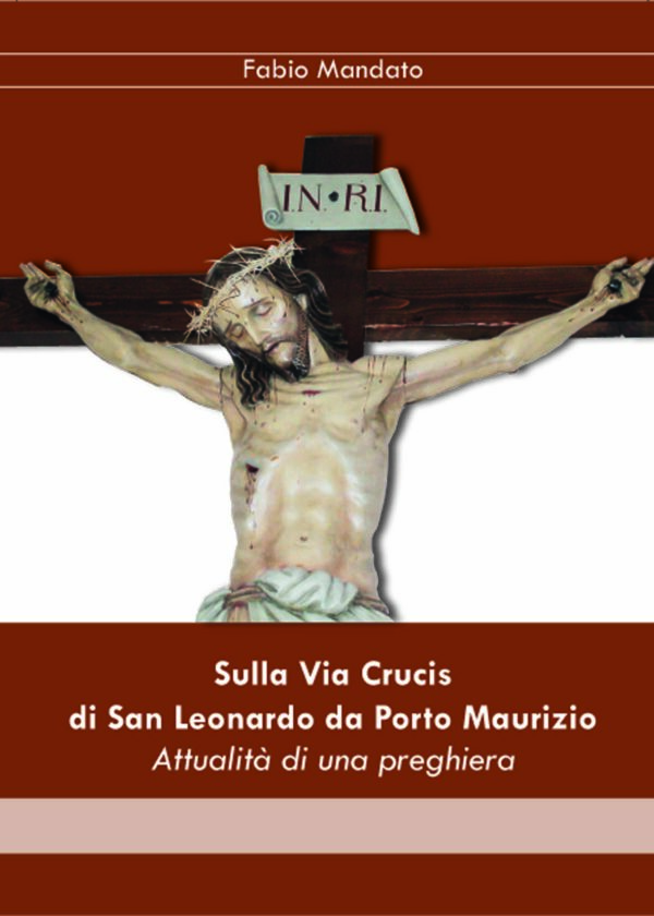 SULLA VIA CRUCIS DI SAN LEONARDO DA PORTO MAURIZIO di Fabio Mandato