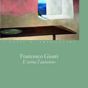E TORNA L'AUTUNNO di Francesco Giusti- I POETI DI SMERILLIANA  a cura di Enrico D'Angelo