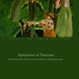 SOPRAVVIVERE AL NOVECENTO AA.VV - I POETI DI SMERILLIANA a cura di Enrico D'Angelo