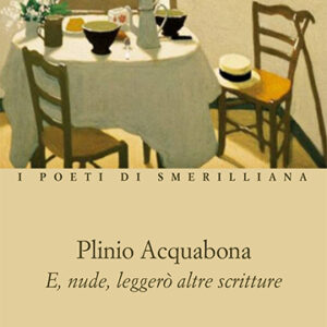 E, NUDE, LEGGERÒ ALTRE SCRITTURE di Plinio Acquabona -I POETI DI SMERILLIANA  a cura di Enrico D'Angelo