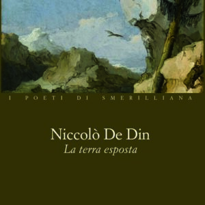 LA TERRA ESPOSTA - di NICCOLO' DE DIN Collana I POETI DI SMERILLIANA