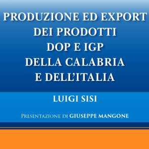 PRODUZIONE ED EXPORT DEI PRODOTTI DOP E IGP DELLA CALABRIA E DELL'ITALIA di Luigi Sisi