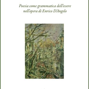 POESIA COME GRAMMATICA DELL'ESSERE NELL'OPERA DI ENRICO D'ANGELO
