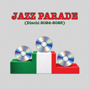 JAZZ PARADE (DISCHI 2024-2025) di Amedeo Furfaro